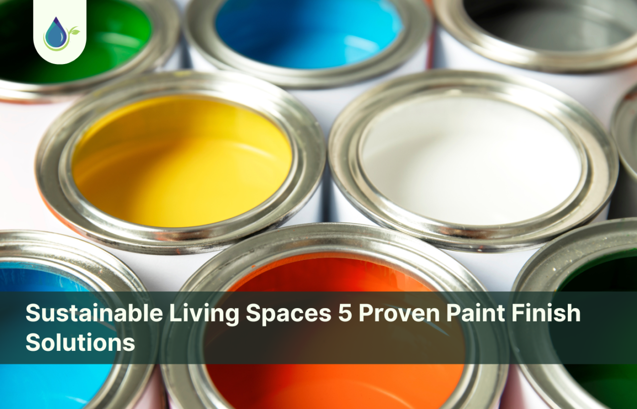 Sustainable Living Spaces 5 Proven Paint Finish Solutions