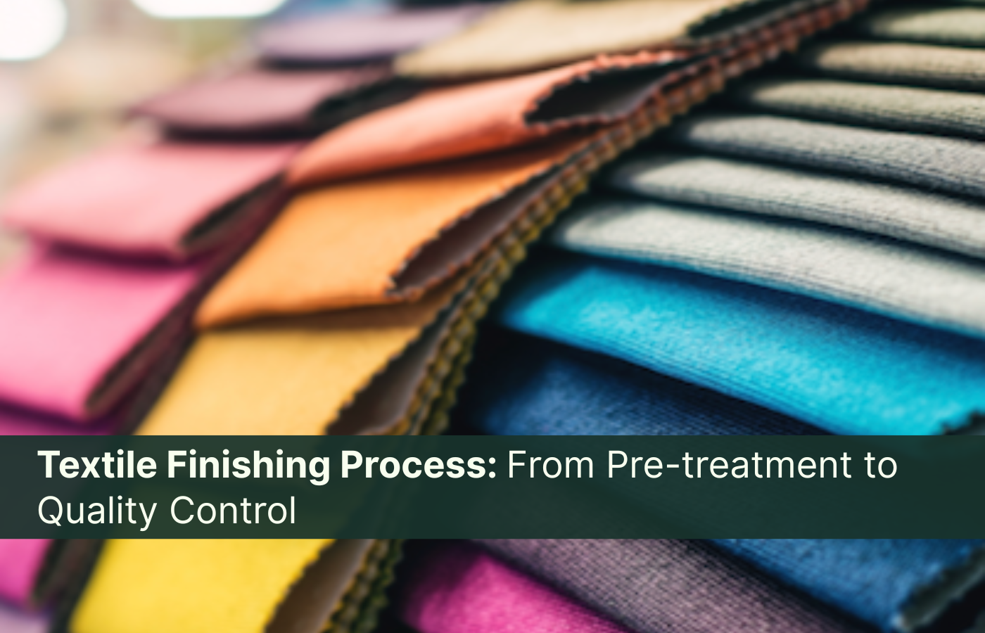 Textile Finishing Process From Pre-treatment to Quality Control